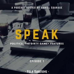 SPEAK POCAST: The Dirty Game. With FELA Durotoye
