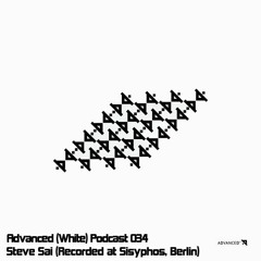 Advanced (White) Podcast 034 with Steve Sai (Recorded at Hammahalle, Sisyphos, Berlin, Germany)