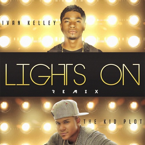 Stream Ivan Kelley Feat. The Kid Plot Lights On Remix by The Kid Plot