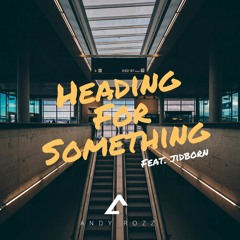 Heading For Something (feat. Jidborn)