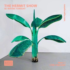 Noods Radio - The Hermit Show w/ Maybe Tonight (07/2018)