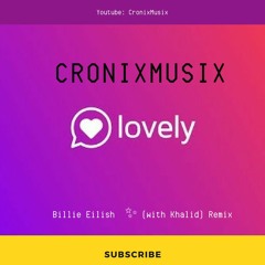 Billie Eilish - lovely Remix (with Khalid) Hippie Sabotage[CronixMusix]