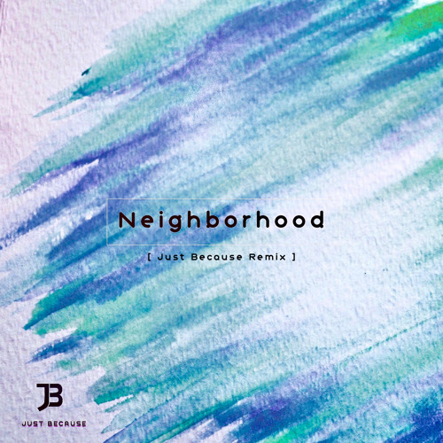 l.ucas - Neighborhood (Just Because Remix)