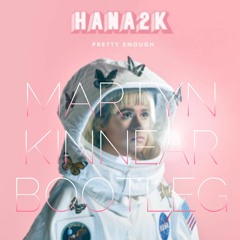 HANA2K - Pretty Enough [Martyn Kinnear Bootleg]