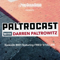 Paltrocast with Darren Paltrowitz: Episode #001 featuring FRED STOLLER