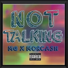 Not Talking Feat. Morcash