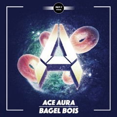 Ace Aura - Bagel Bois [DROP IT NETWORK EXCLUSIVE]