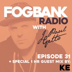 Fogbank Radio with J Paul Getto : Episode 31 + KE Guest Mix