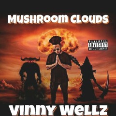 Vinny Wellz-Mushroom Clouds