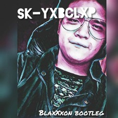SK - YXBCLXP VS PuroWuan (BLAxXxon Bootleg)