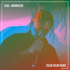 Ezhel - Imkansizim (Tolga Aslan Remix)