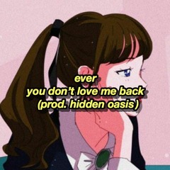 ever - you don’t love me back (prod. hidden oasis)