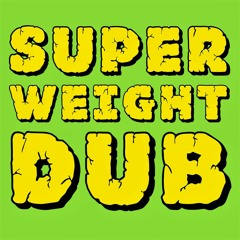 Superweight Dub