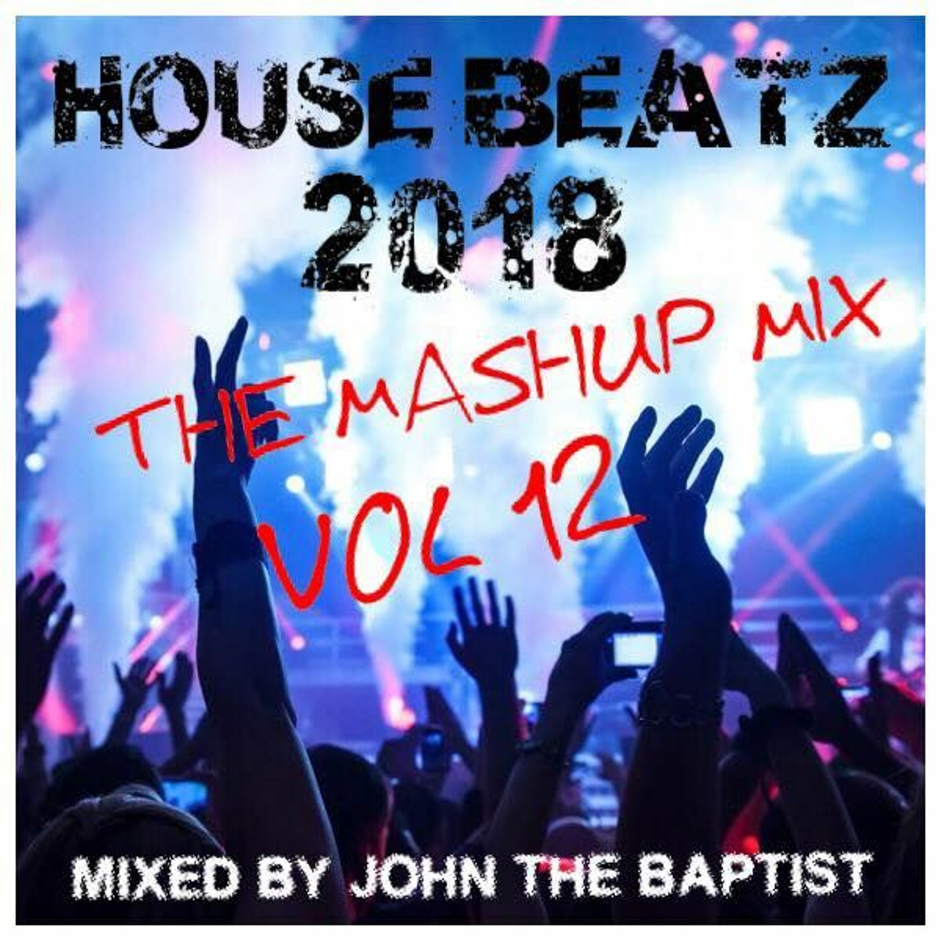 House Beatz 2018 The Mashup Mix Vol 12 Mixed By John The Baptist episode artwork