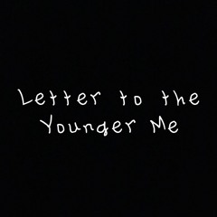 Letter to the Younger Me
