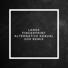 Fingerprint (Alternative Kasual Vox Remix)