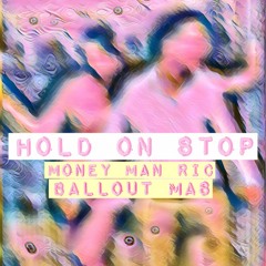 Hold On Stop - Ballout Mas x Money Man RIc