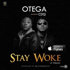 Otega Ft. CDQ – Stay Woke