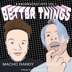 Yung Scuff & Macho Randy - Better Things Prod. DJ KHALED'S SON