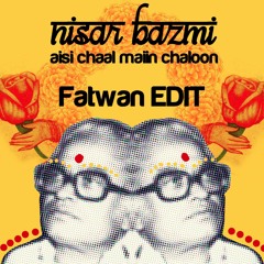 Aisi Chaal Maiin Chaloon (Fatwan Edit)
