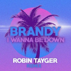 Brandy -  I Wanna Be Down (ROBIN TAYGER Remix)