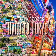 Haiti To Tokyo ft Badass