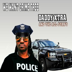 Daddy Xtra - We Want Crime Free - Soca Rave