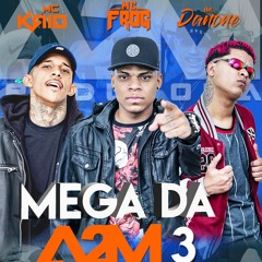 MC KAIO, MC FROG E MC DANONE - MEGA DA A2M PRT 3 - PROD. MC FROG