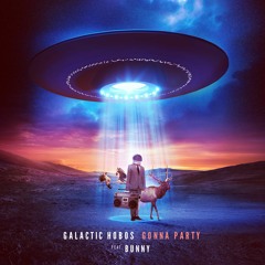 Galactic Hobos - Gonna Party ft. Bunny