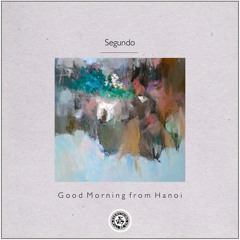 Segundo : Good Morning from Hanoi