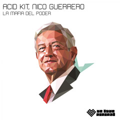 Acid Kit, Nico Guerrero - La Mafia del Poder (Original Mix)