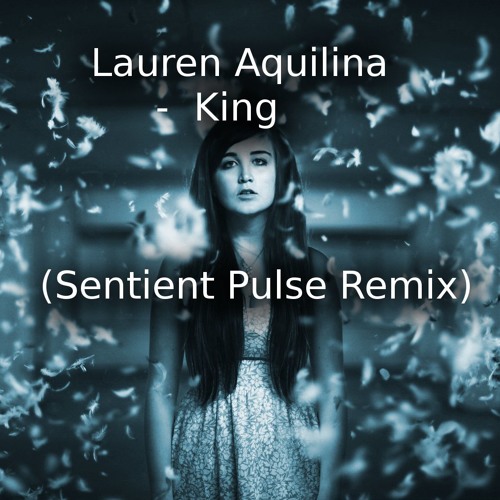 Lauren Aquilina - King (Sentient Pulse Remix)