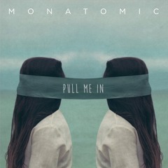 MONATOMIC - Pull Me In (Prod. Matt Casket)