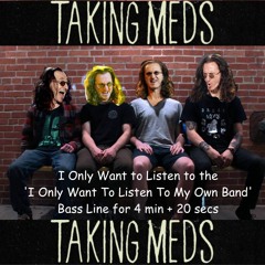 I Only Want To Listen To The I Only Want To Listen To My Own Band Bass Line For 4:20