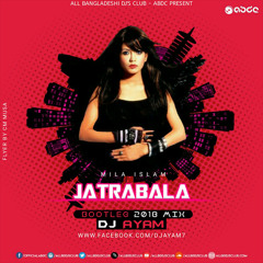Jatrabala - Mila (Bootleg 2k18) - DJ AYAM REMIX | alllbddjsclub