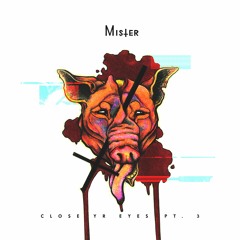 Mister - Close Yr Eyes Pt. III