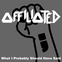 What I Probably Should Have Said - Affiliated