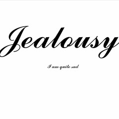 Jealousy ;-;