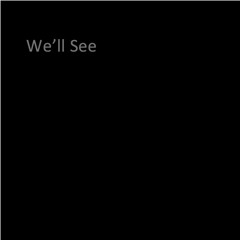We'll See