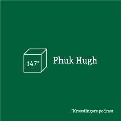Krossfingers Podcast 147 - Phuk Hugh