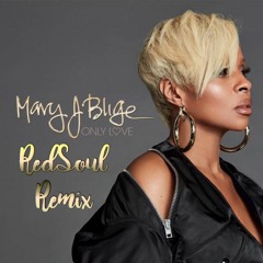 Mary J Blige - Only Love (RedSoul ReHeat)