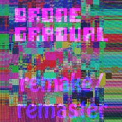 Drone Gradual (Remake/Remaster)