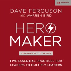 HERO MAKER by Dave Ferguson and Warren Bird