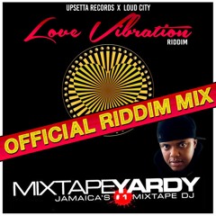Love Vibration Riddim [Megamix by MixtapeYardy | Upsetta Records & Loud City  2018]