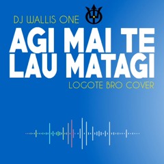 DJ Wallis One - Agi Mai Te Lau Matagi (Logote Bro Cover)
