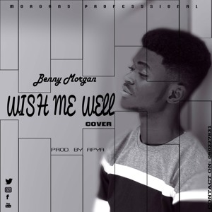 Benny Morgan - Wish Me Well Cover - Prod - By Apya