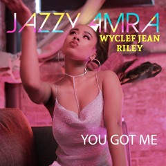 You Got Me - Jazzy Amra and Wyclef Featuring Riley