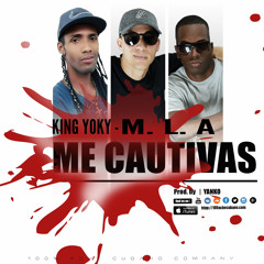 Me Cautivas - M.L.A | King Yoky