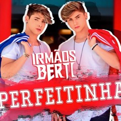Irmãos Berti - Perfeitinha
