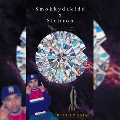 Smokkydakidd x Sluhron  - Bitch I’m A Star